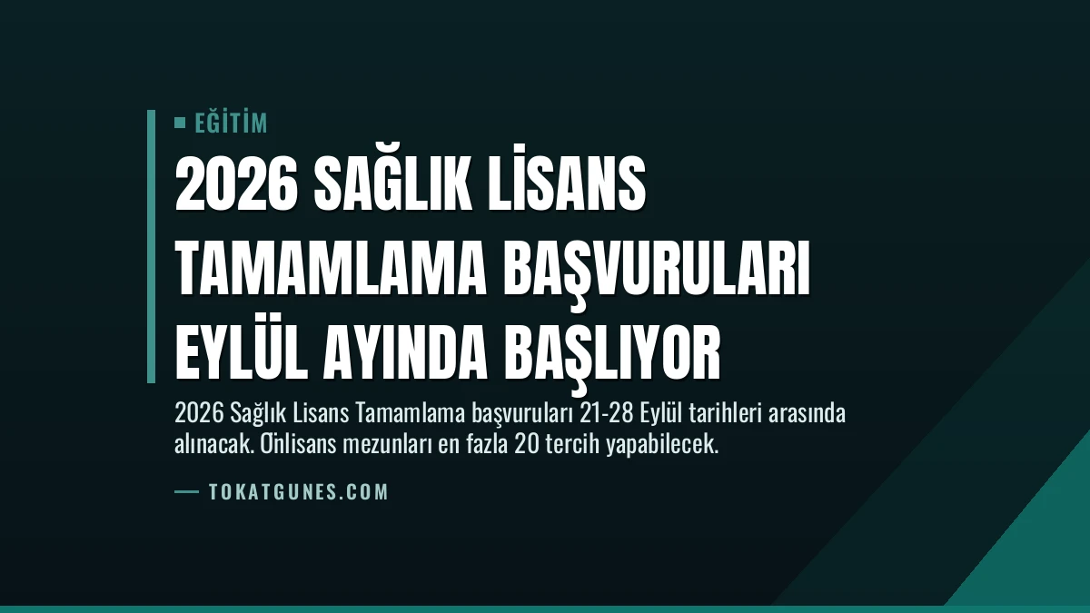 2026 Sağlık Lisans Tamamlama Başvuruları Eylül Ayında Başlıyor