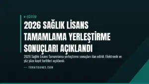 2026 Sağlık Lisans Tamamlama Yerleştirme Sonuçları Açıklandı