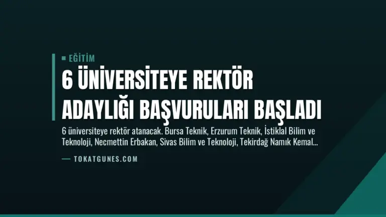 6 Üniversiteye Rektör Adaylığı Başvuruları Başladı