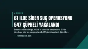 61 Ilde Siber Suç Operasyonu 547 Şüpheli Yakalandı