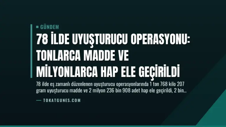 78 İlde Uyuşturucu Operasyonu: Tonlarca Madde ve Milyonlarca Hap Ele Geçirildi
