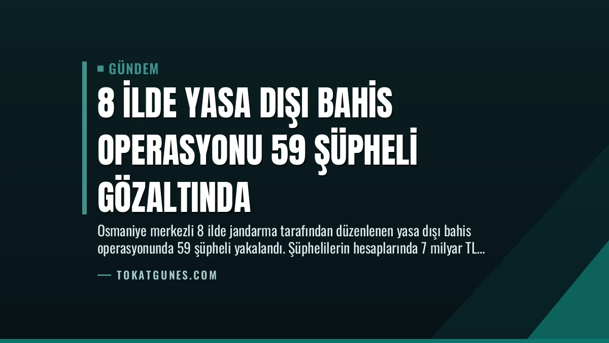 8 İlde Yasa Dışı Bahis Operasyonu 59 Şüpheli Gözaltında