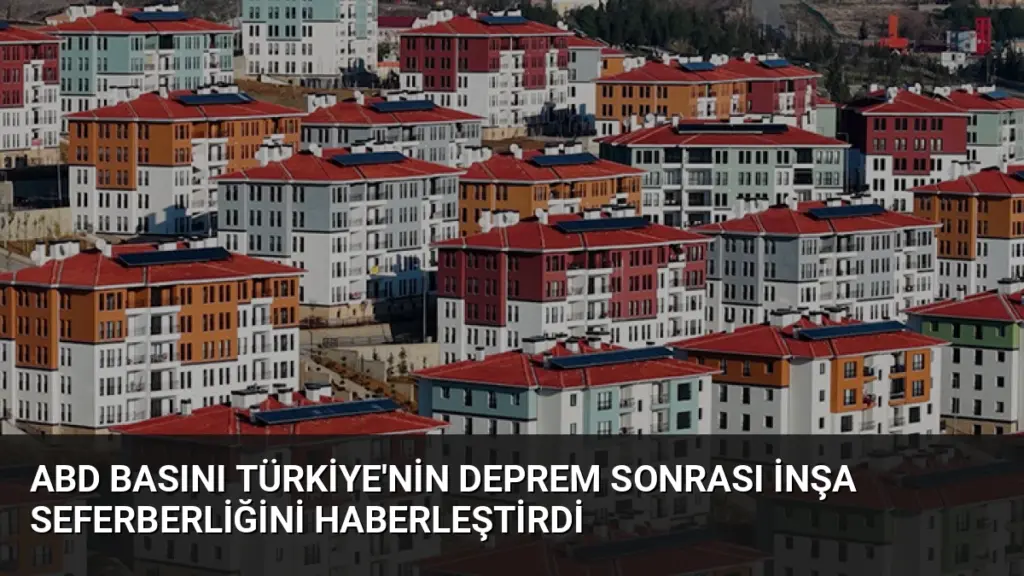 ABD Basını Türkiye'nin Deprem Sonrası İnşa Seferberliğini Haberleştirdi
