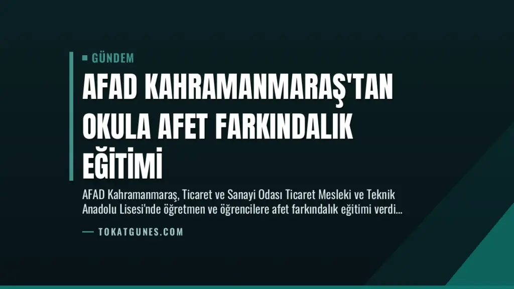 AFAD Kahramanmaraş’tan Okula Afet Farkındalık Eğitimi
