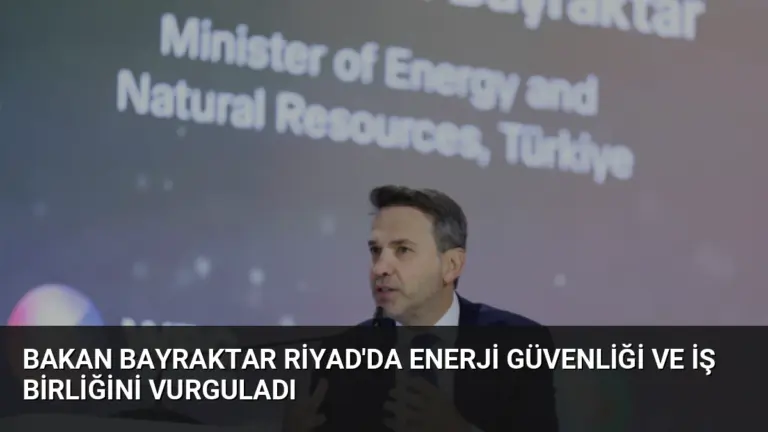 Bakan Bayraktar Riyad’da Enerji Güvenliği ve İş Birliğini Vurguladı