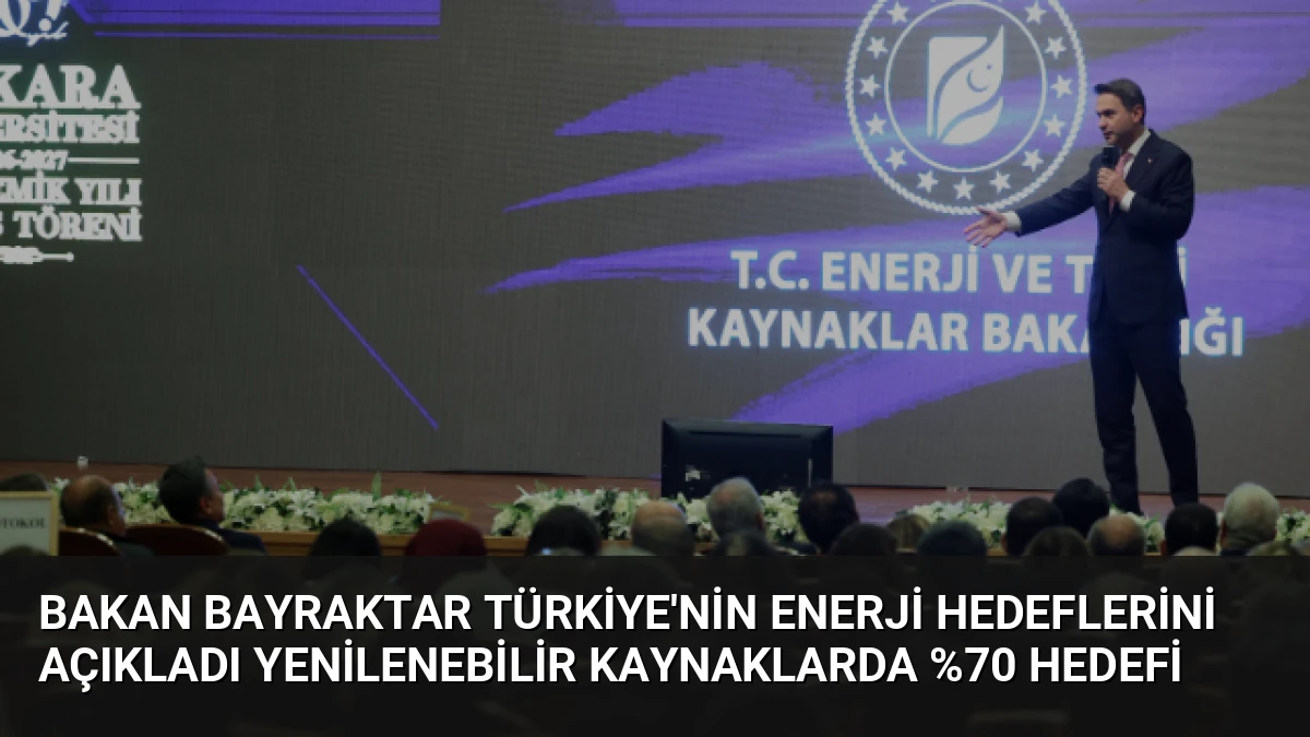 Bakan Bayraktar Türkiye’nin Enerji Hedeflerini Açıkladı Yenilenebilir Kaynaklarda %70 Hedefi
