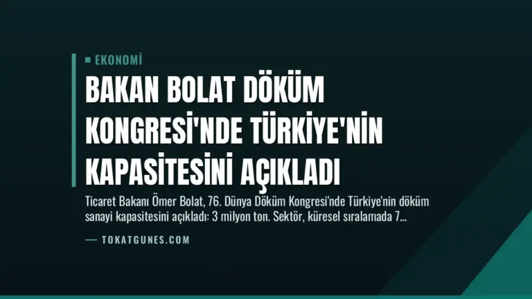 Bakan Bolat Döküm Kongresi’nde Türkiye’nin Kapasitesini Açıkladı