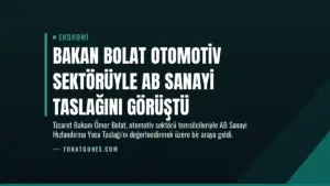 Bakan Bolat Otomotiv Sektörüyle AB Sanayi Taslağını Görüştü