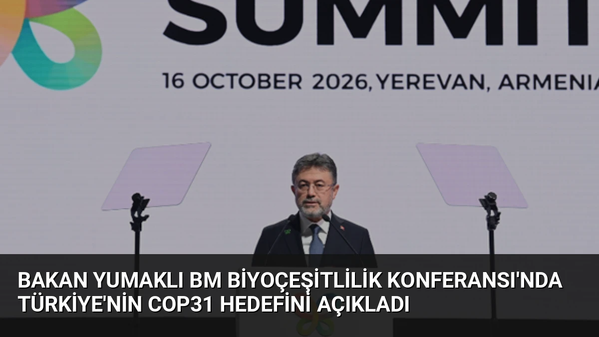Bakan Yumaklı BM Biyoçeşitlilik Konferansı’nda Türkiye’nin COP31 Hedefini Açıkladı