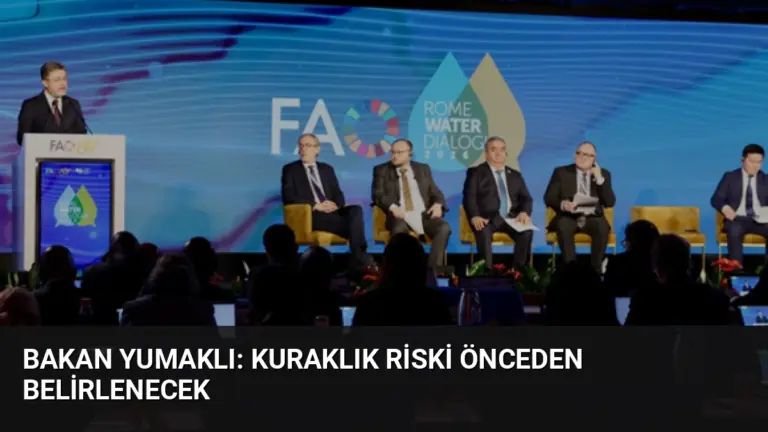 Bakan Yumaklı: Kuraklık Riski Önceden Belirlenecek