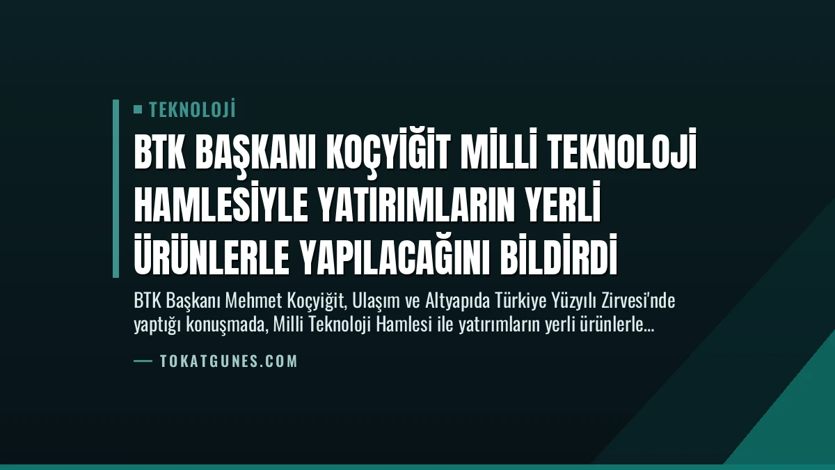 BTK Başkanı Koçyiğit Milli Teknoloji Hamlesiyle Yatırımların Yerli Ürünlerle Yapılacağını Bildirdi