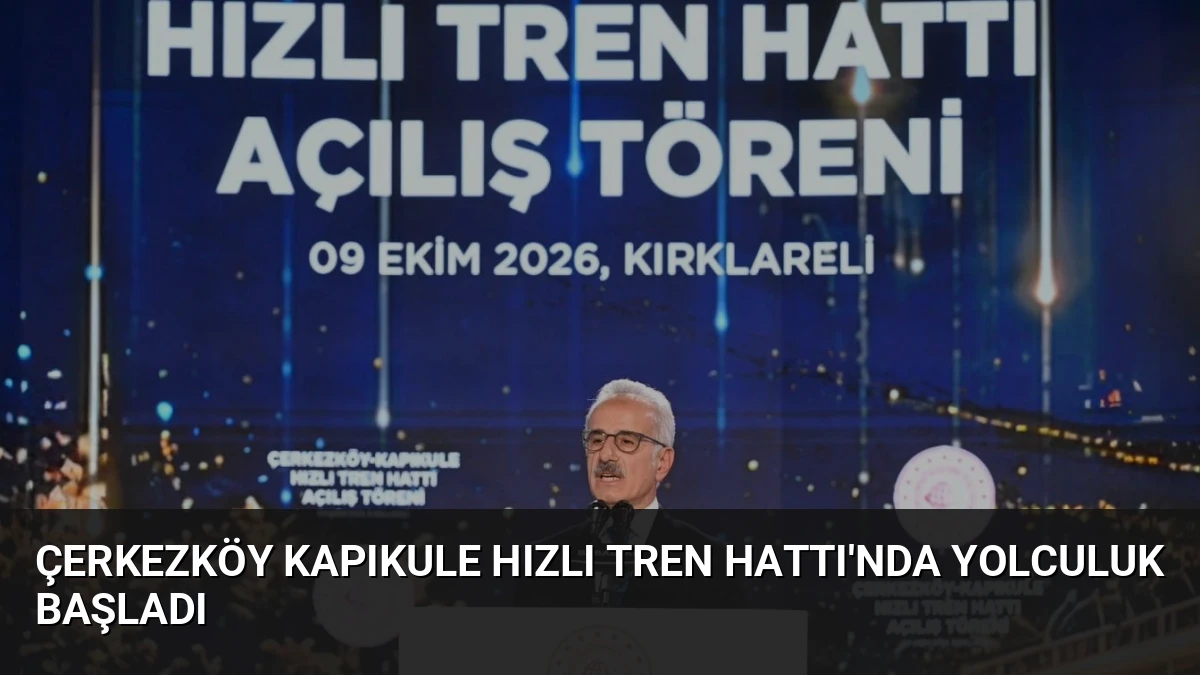 Çerkezköy Kapıkule Hızlı Tren Hattı’nda Yolculuk Başladı