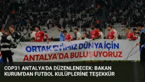 COP31 Antalya'da Düzenlenecek: Bakan Kurum'dan Futbol Kulüplerine Teşekkür