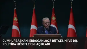 Cumhurbaşkanı Erdoğan 2027 Bütçesini ve Dış Politika Hedeflerini Açıkladı