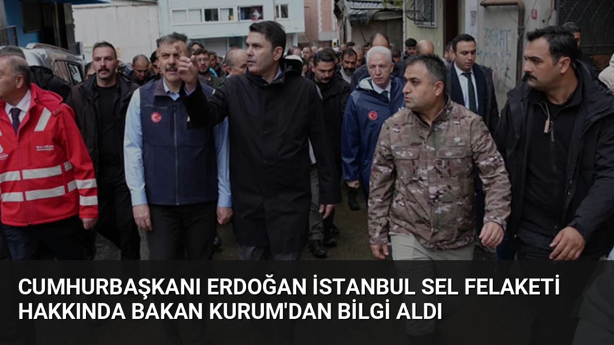 Cumhurbaşkanı Erdoğan İstanbul Sel Felaketi Hakkında Bakan Kurum’dan Bilgi Aldı