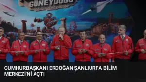 Cumhurbaşkanı Erdoğan Şanlıurfa Bilim Merkezi’ni Açtı