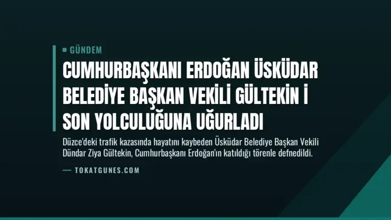Cumhurbaşkanı Erdoğan Üsküdar Belediye Başkan Vekili Gültekin i son yolculuğuna uğurladı