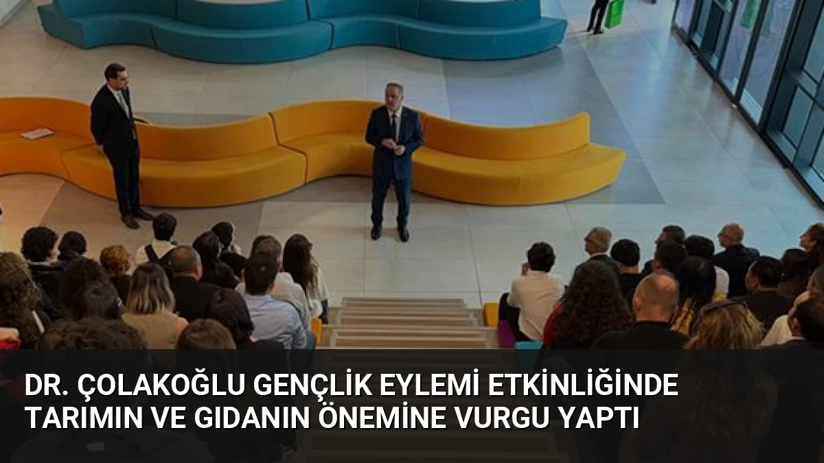 Dr. Çolakoğlu Gençlik Eylemi Etkinliğinde Tarımın ve Gıdanın Önemine Vurgu Yaptı