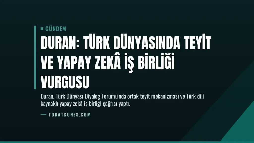 Duran: Türk dünyasında teyit ve yapay zekâ iş birliği vurgusu