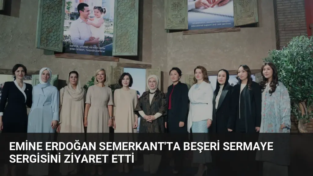 Emine Erdoğan Semerkant’ta Beşeri Sermaye Sergisini Ziyaret Etti