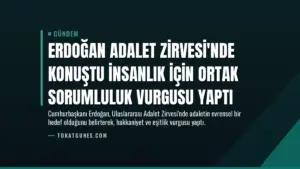 Erdoğan Adalet Zirvesi’nde Konuştu İnsanlık İçin Ortak Sorumluluk Vurgusu Yaptı