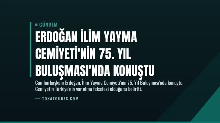 Erdoğan İlim Yayma Cemiyeti’nin 75. Yıl Buluşması’nda Konuştu