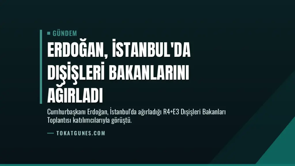 Erdoğan, İstanbul’da Dışişleri Bakanlarını Ağırladı