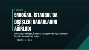 Erdoğan, İstanbul’da Dışişleri Bakanlarını Ağırladı