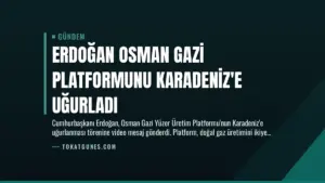 Erdoğan Osman Gazi Platformunu Karadeniz’e Uğurladı