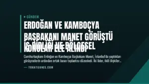 Erdoğan ve Kamboçya Başbakanı Manet Görüştü
İş Birliği ve Bölgesel Konular Ele Alındı