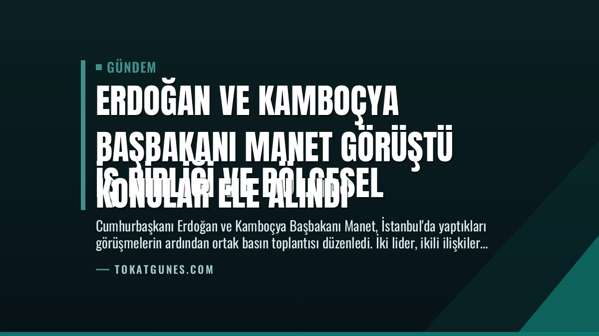 Erdoğan ve Kamboçya Başbakanı Manet Görüştü
İş Birliği ve Bölgesel Konular Ele Alındı