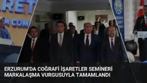 Erzurum’da Coğrafi İşaretler Semineri Markalaşma Vurgusuyla Tamamlandı