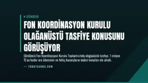 Fon Koordinasyon Kurulu Olağanüstü Tasfiye Konusunu Görüşüyor