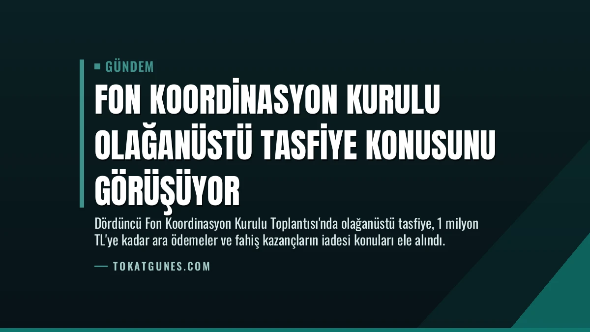 Fon Koordinasyon Kurulu Olağanüstü Tasfiye Konusunu Görüşüyor