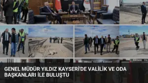 Genel Müdür Yıldız Kayseri’de Valilik ve Oda Başkanları ile Buluştu