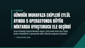 Gümrük Muhafaza Ekipleri Eylül Ayında 5 Operasyonda Büyük Miktarda Uyuşturucu Ele Geçirdi