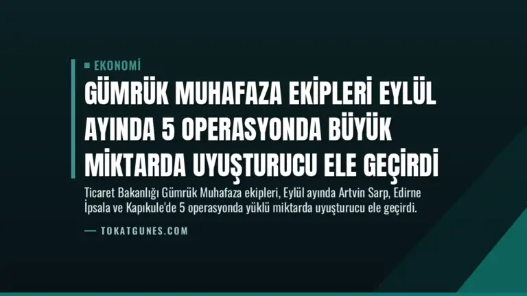 Gümrük Muhafaza Ekipleri Eylül Ayında 5 Operasyonda Büyük Miktarda Uyuşturucu Ele Geçirdi