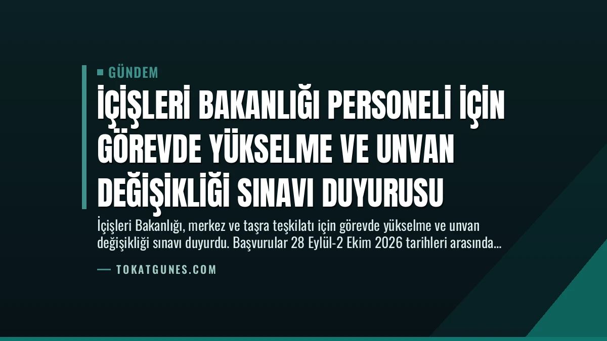 İçişleri Bakanlığı Personeli İçin Görevde Yükselme ve Unvan Değişikliği Sınavı Duyurusu