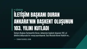İletişim Başkanı Duran Ankara’nın Başkent Oluşunun 103. Yılını Kutladı