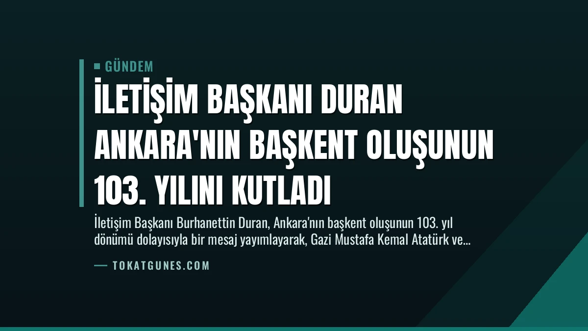 İletişim Başkanı Duran Ankara’nın Başkent Oluşunun 103. Yılını Kutladı