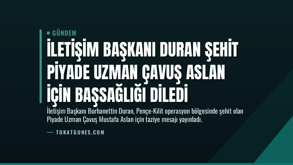 İletişim Başkanı Duran Şehit Piyade Uzman Çavuş Aslan İçin Başsağlığı Diledi