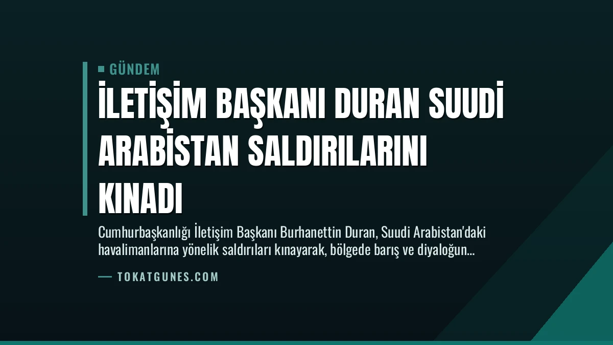 İletişim Başkanı Duran Suudi Arabistan Saldırılarını Kınadı
