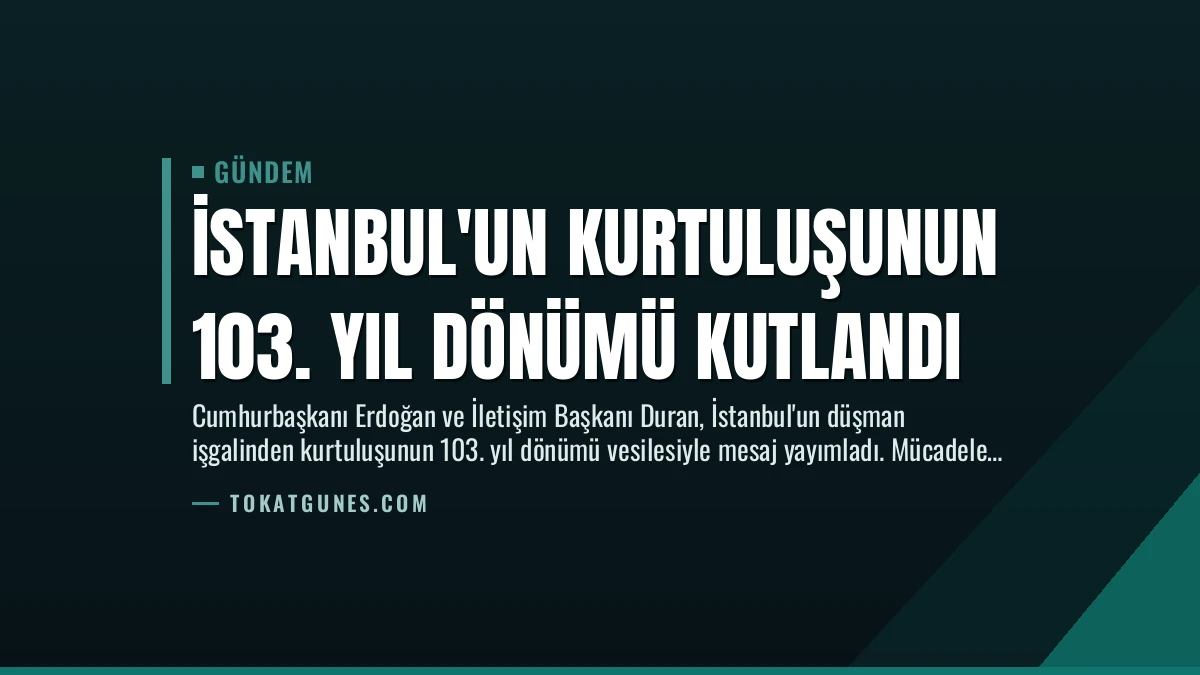 İstanbul’un Kurtuluşunun 103. Yıl Dönümü Kutlandı