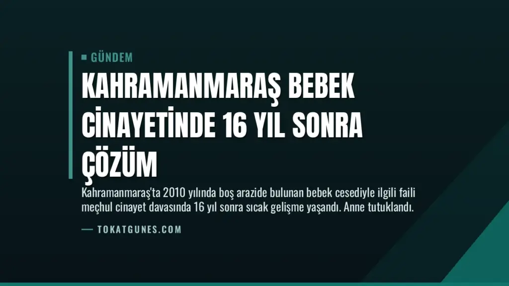 Kahramanmaraş Bebek Cinayetinde 16 Yıl Sonra Çözüm