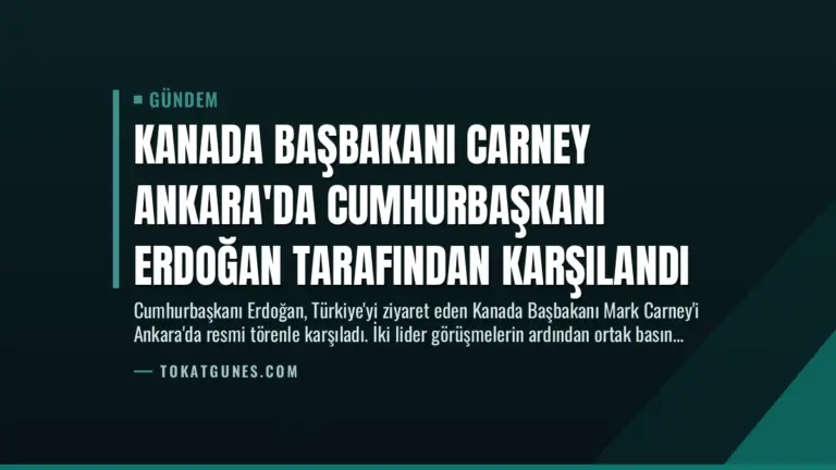Kanada Başbakanı Carney Ankara’da Cumhurbaşkanı Erdoğan Tarafından Karşılandı