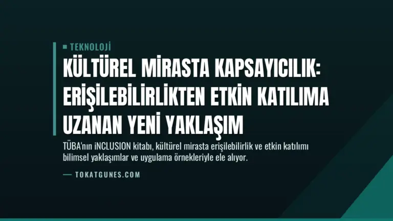 Kültürel Mirasta Kapsayıcılık: Erişilebilirlikten Etkin Katılıma Uzanan Yeni Yaklaşım