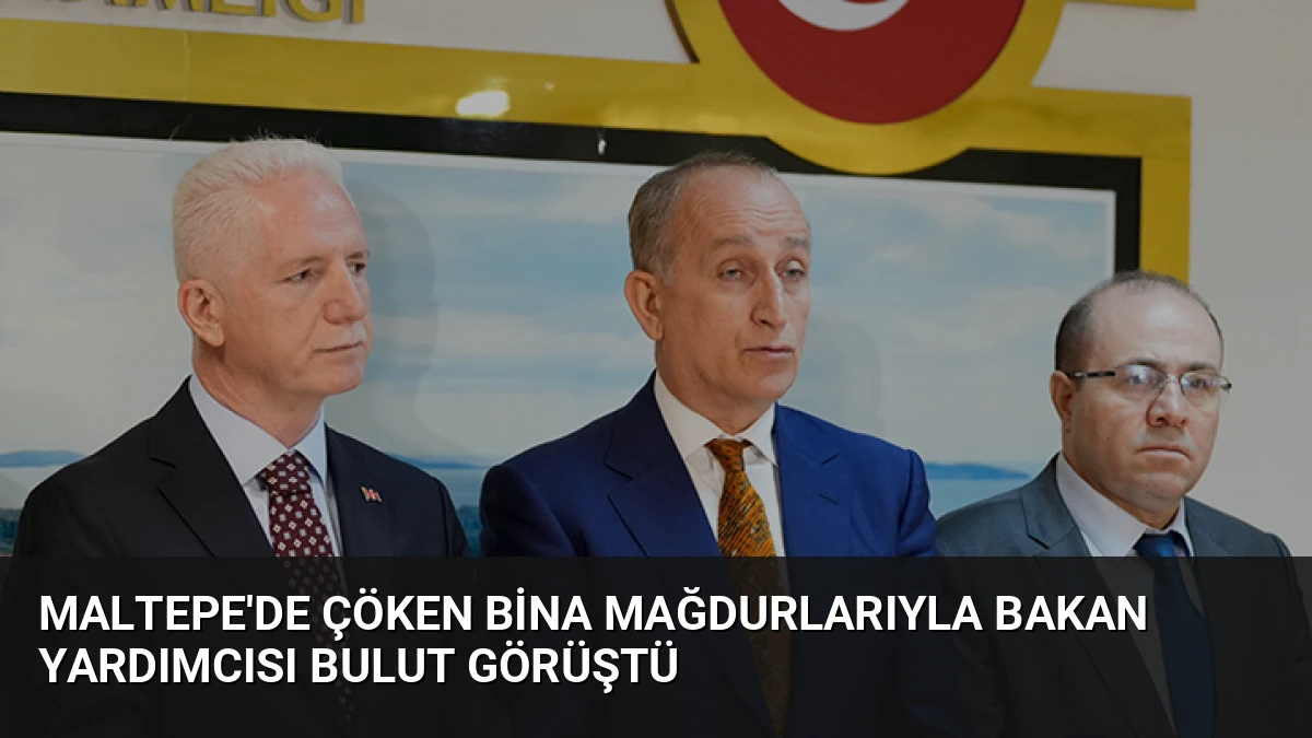 Maltepe’de Çöken Bina Mağdurlarıyla Bakan Yardımcısı Bulut Görüştü