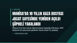 Manisa’da 10 Yıllık Kaza Dosyası JASAT Sayesinde Yeniden Açıldı Şüpheli Yakalandı
