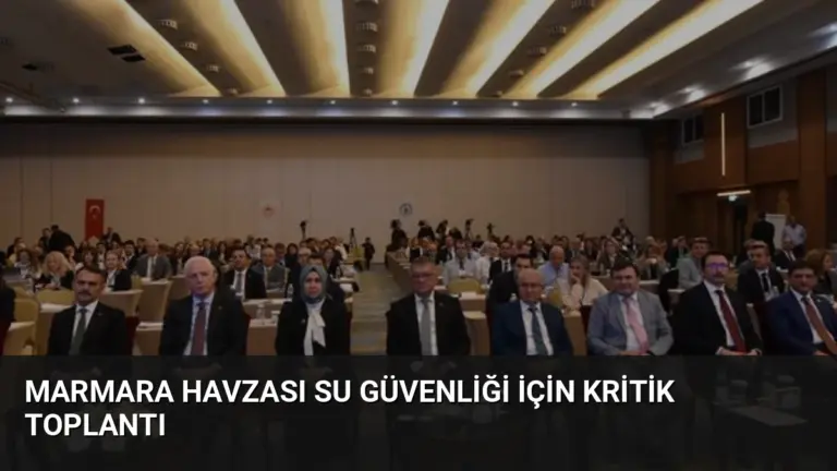 Marmara Havzası Su Güvenliği İçin Kritik Toplantı