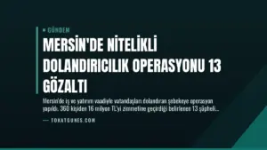 Mersin’de Nitelikli Dolandırıcılık Operasyonu 13 Gözaltı